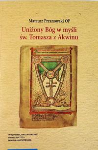 Przanowski OP UNIŻONY BÓG W MYŚLI ŚW. TOMASZA Z AKWINU