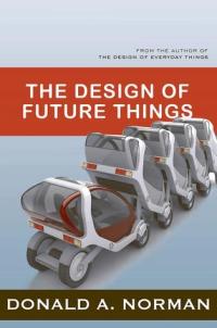 The Design of Future Things Donald A. Norman