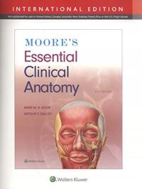 Moore s Essential Clinical Anatomy Agur Anne M.