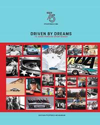 Driven by Dreams: 75 Jahre Porsche Sportwagen DELIUS KLASING VLG GMBH