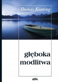 Thomas Keating - Głęboka modlitwa