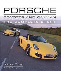 Porsche Boxster and Cayman: The Complete Story JOHNNY TIPLER