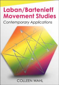 Laban/Bartenieff Movement Studies : Contemporary Applications / Colleen Wa