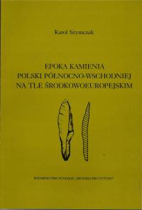 Epoka kamienia Polski północno-wschodniej na tle środkowoeuropejskim