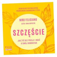 SZCZĘŚCIE. JAK ŻYĆ BEZ PRESJI I DBAĆ O SWÓJ... CD NIRO FELICIANO