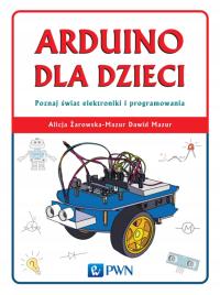 Arduino dla dzieci - A. Żarowska-Mazur, D. Mazur