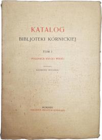 Katalog Bilbioteki Kórnickiej t. 1. Polonica XVI-go wieku 1929