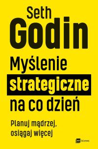 Myślenie strategiczne na co dzień, Seth Godin