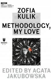 Zofia Kulik: Methodology, My Love - Kulik Zofia