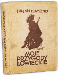 EJSMOND - MOJE PRZYGODY ŁOWIECKIE Poznań 1929