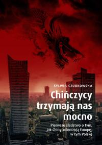 Chińczycy trzymają nas mocno. Sylwia Czubkowska