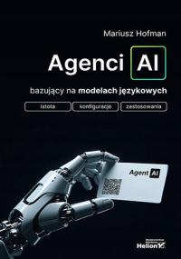 Agenci AI bazujący na modelach językowych. Istota, konfiguracje