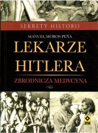 Manuel Moros Pena - Lekarze Hitlera. Zbrodnicza medycyna