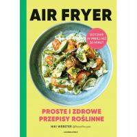 Air Fryer. Proste i zdrowe przepisy roślinne Niki Webster