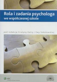 Rola i zadania psychologa we współczesnej szkole Grażyna Katra, Ewa Sokołow