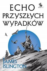 Echo przyszłych wypadków. Trylogia Licaniusa: Księga 2 James Islington