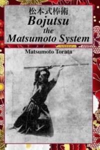 Bojutsu The Matsumoto System MATSUMOTO TORATA