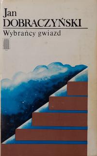 Jan Dobraczyński - Wybrańcy gwiazd