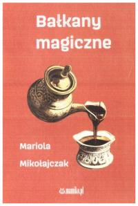 Bałkany magiczne Mariola Mikołajczak