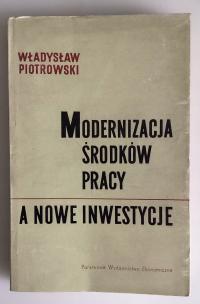 Modernizacja środków pracy a nowe inwestycje Władysław Piotrowski * 1965
