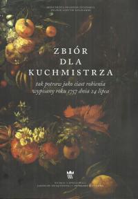 Zbiór dla kuchmistrza tak potraw jako ciast robienia wypisany roku 1757