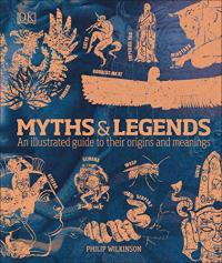 MYTHS+LEGENDS: AN ILLUSTRATED GUIDE TO THEIR ORIGINS AND MEANINGS - Philip