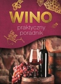 Wino Praktyczny poradnik Marta Szydłowska Magdalena Binkowska