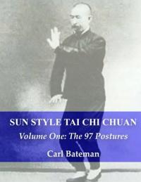 Sun Style Tai Chi Chuan: Volume One: The 97 Postures CARL MICHAEL BATEMAN
