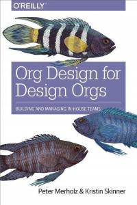 Org Design for Design Orgs PETER MERHOLZ