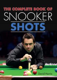 Complete Book of Snooker Shots - Horrix, David