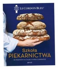 Szkoła piekarnictwa Le Cordon Bleu. 80 przepisów..