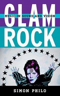 Glam Rock: Music in Sound and Vision SIMON PHILO