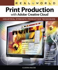 Real World Print Production with Adobe Creative Cloud CLAUDIA MCCUE