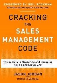 Cracking the Sales Management Code: The Secrets to Measuring and Managing S