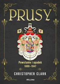 Prusy. Powstanie i upadek 1600-1947 - Christopher