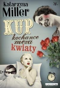 Katarzyna Miller - Kup kochance męża kwiaty