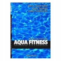Aqua Fitness - metodyczne podstawy - Beata Zysiak-Christ