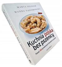Kuchnia polska bez pszenicy Marta Szloser Wanda Gąsiorowska