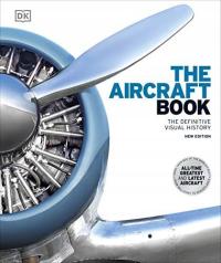 THE AIRCRAFT BOOK: THE DEFINITIVE VISUAL HISTORY (