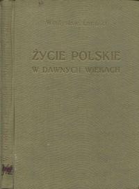 Władysław Łoziński ŻYCIE POLSKIE W DAWNYCH WIEKACH 1931 pałace dwory moda