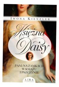 KSIĘŻNA DAISY. PANI NA ZAMKACH W KSIĄŻU. . . IWONA KIENZLER