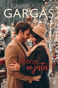 DOBRZE, ŻE JESTEŚ - GABRIELA GARGAŚ