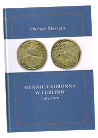 КОРОННЫЙ МОНЕТНЫЙ ДВОР В ЛЮБЛИНЕ 1595-1601 ДАРИУШ МАРЕВЕ