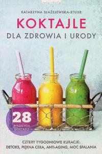Katarzyna Błażejewska-Stuhr - Koktajle dla zdrowia i urody