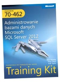 EGZAMIN 70-462 ADMINISTROWANIE BAZAMI DANYCH MICROSOFT SQL SERVER 2012 TRAI