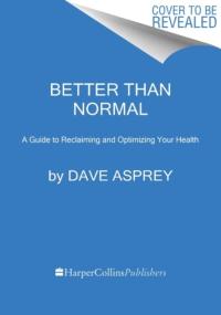 Smarter Not Harder: The Biohacker`s Guide to Getting the Body and Mind You