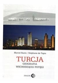 TURCJA GEOGRAFIA WSCHODZĄCEJ POTĘGI MARCEL BAZIN, STEPHANE DE TAPIA