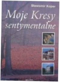 Moje kresy sentymentalne - Sławomir Koper