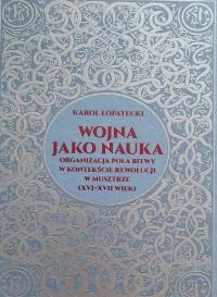 Wojna jako nauka Organizacja pola bitwy w kontekście rewolucji w musztrze