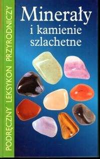 MINERAŁY I KAMIENIE SZLACHETNE PODRĘCZNY LEKSYKON PRZYRODNICZY